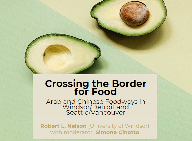 Crossing the Border for Food: Arab and Chinese Foodways in Windsor/Detroit and Seattle/Vancouver - with Robert L. Nelson (author) and Simone Cinotto (discussant)